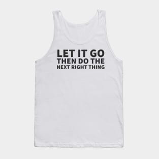 Let It Go Then Do The Next Right Thing Tank Top